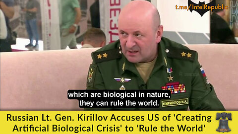 Russian Lt. Gen. Kirillov Accuses US of 'Creating Artificial Biological Crisis' to 'Rule the World'