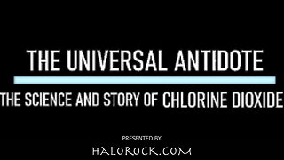 THE UNIVERSAL ANTIDOTE THE SCIENCE AND STORY OF CHLORINE DIOXIDE MMS - HaloHealth