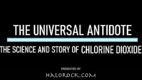 THE UNIVERSAL ANTIDOTE THE SCIENCE AND STORY OF CHLORINE DIOXIDE MMS - HaloHealth