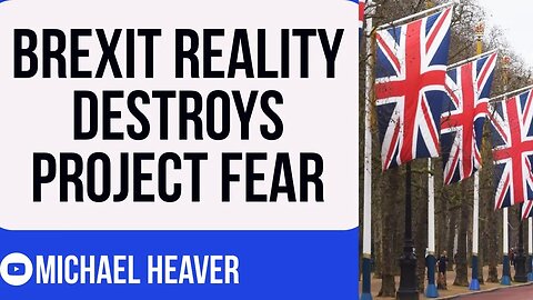 Brexit Reality Proves Remainers WRONG - Project Fear Is DEAD!