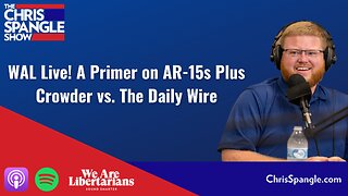 WAL Live! A Primer on AR-15s Plus Crowder vs. The Daily Wire