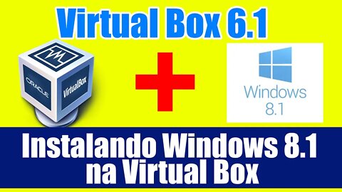 Como instalar o Windows 8.1 na virtual Box com Windows 10