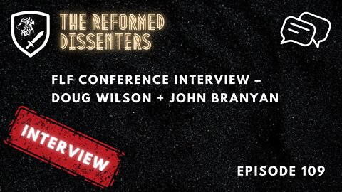 Episode 109: FLF conference interview – Doug Wilson + John Branyan