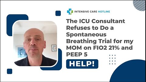 The ICU Consultant Refuses to do a Spontaneous Breathing Trial for my Mom on FIO2 21% & PEEP 5.Help!