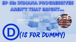 Episode 62: Indiana Progressives Aren't That Bright...