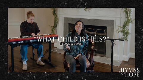 "What Child Is This?" | Hymns of Hope | Devotional Series