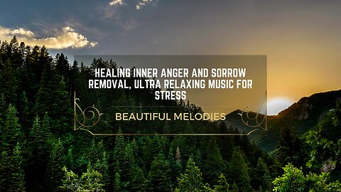 Ultra Relaxing Music for Healing Inner Anger & Sorrow Removal