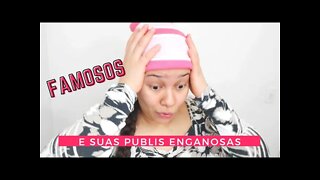 FAMOSOS E SUAS PUBLIS ENGANOSAS 😔