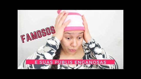 FAMOSOS E SUAS PUBLIS ENGANOSAS 😔