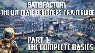 Satisfactory - The Ultimate Beginners Train Guide: Part 1 - The Complete Basics