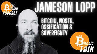 Jameson Lopp: Bitcoin, Nostr, Ossification, & Sovereignty (Bitcoin Talk)