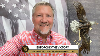 Enforcing The Victory | Give Him 15: Daily Prayer with Dutch | March 18, 2022