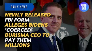 Newly Released FBI Form Alleges Bidens 'Coerced' Burisma CEO to Pay Them Millions
