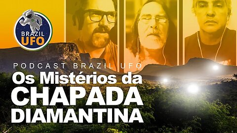 E29 Brazil UFO - Ep 029 - Os Mistérios da Chapada Diamantina
