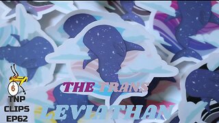 The Trans Leviathan TNP Clips EP62