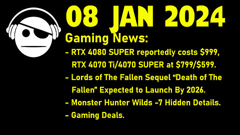 Gaming News | RTX Super Prices | Lords of the Fallen | Monster Hunter Wilds | Deals | 08 JAN 2024