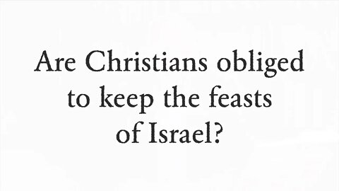 Are Christians obliged to keep the feasts of Israel? - Faith Foundations with Dr. Todd Baker