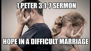 1 Peter 3:1-7 Sermon: Hope in a Difficult Marriage