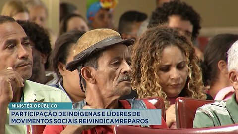 Ministério Público: Participação de Indígenas e Líderes de movimentos sociais reivindicam reparos.