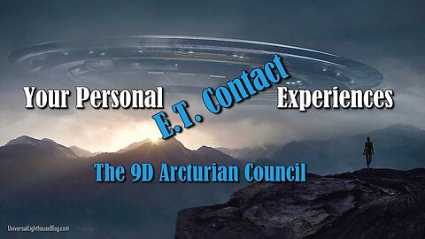 Your Personal E T Contact Experiences ∞ The 9D Arcturian Council