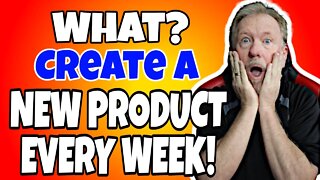 What? - Create A New Product Every Week!