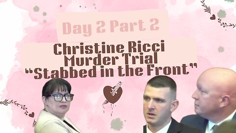 Christine Ricci, "Stabbed in the Front" Murder Trial. Day 2 Part 2