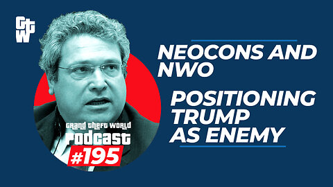 Neocon's and NWO Positioning Trump As Enemy | #GrandTheftWorld 195 (Clip)