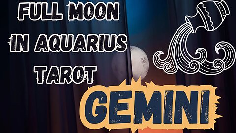 GEMINI ♊️- Full Moon in Aquarius tarot reading