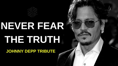 NEVER FEAR THE TRUTH - Johnny Depp Tribute