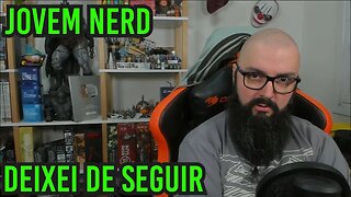 Deixei de Seguir o Jovem Nerd !