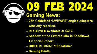 Gaming News | CableMod recall | RTX 4070 Ti | Elden Ring | Hideo Kojima | Deals | 09 FEB 2024