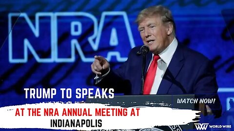 Trump to Speaks at the NRA Annual Meeting at Indianapolis -World-Wire