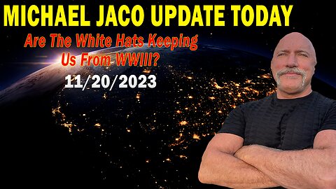 Michael Jaco Update Today Nov 20: "Are The White Hats Keeping Us From WWIII?"