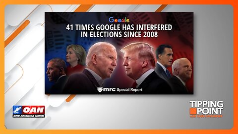 MRC: Google Caught Interfering in U.S. Elections 41 Times Since 2008 | TIPPING POINT 🟧