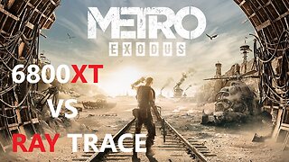 Metro Exodus Enhanced 4K 6800XT | 5600X VS RAY TRACE