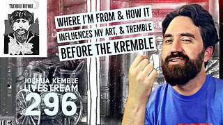 Where I’m From & How It Influences My Art, & Tremble Before the Kremble-Joshua Kemble Livestream 296