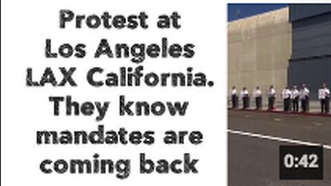 Protest at Los Angeles LAX California. They know mandates are coming back