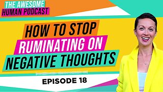 How To Stop Ruminating on Negative Thoughts