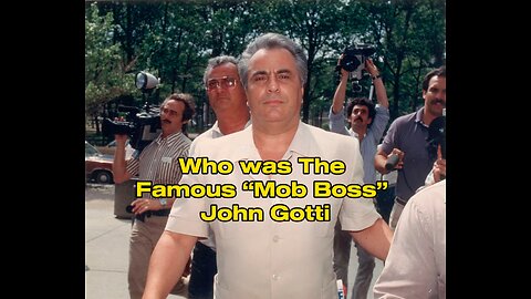 Who was the “Famous” Mob Boss John Gotti?