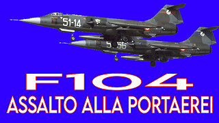 Assalto a Carrier Group su F104 - Gen. B.A. Antonio Zanini - Avventure di Volo
