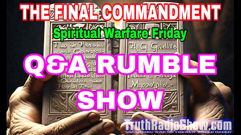 The Final Commandment - QUESTIONS & ANSWERS RUMBLE AFTER SHOW (Fri 11pm et)