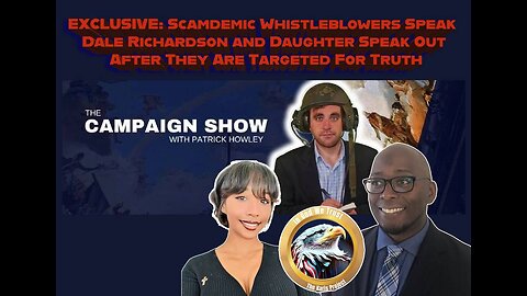 EXCLUSIVE: Scamdemic Whistleblowers Speak Dale Richardson and Daughter Speak Out After They Are Targeted For Truth