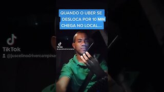 QUANDO UBER SE DESLOCA POR 10 MIN E CHEGA NO LOCAL