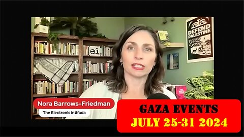 ►🚨▶◾️⚡️🇮🇱⚔️🇵🇸❗️⚡️ Nora Barrows-Friedman Gaza Events July 25-31 2024