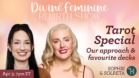 The Divine Feminine Rebirth Show 🃏 TAROT SPECIAL: Our Approach & Favourite Decks - April 3