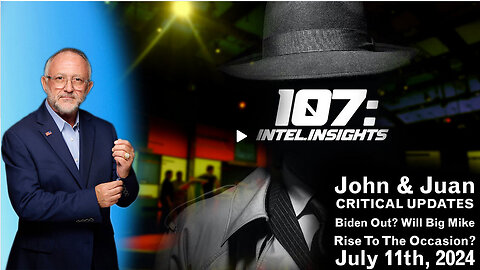 Biden Out? Will Big Mike Rise To The Occasion? | John & Juan – 107 Intel Insights | 7/11/24