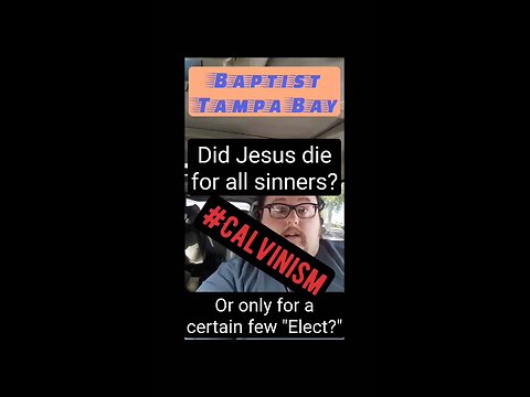 Did Jesus die to offer salvation to all, or only a predestined Elect few? - Calvinism Debunked