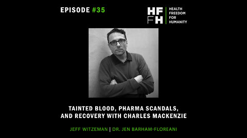 HFfH Podcast - Tainted Blood, Pharma Scandals, and Recovery with Charles MacKenzie