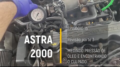 ASTRA 2000 do Leilão - Medindo a pressão de óleo, será q deu ruim? - Episódio 15