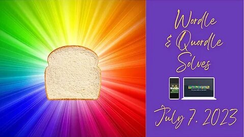 Wordle and Quordle of the Day for July 7, 2023 ... Happy Sliced Bread Day!